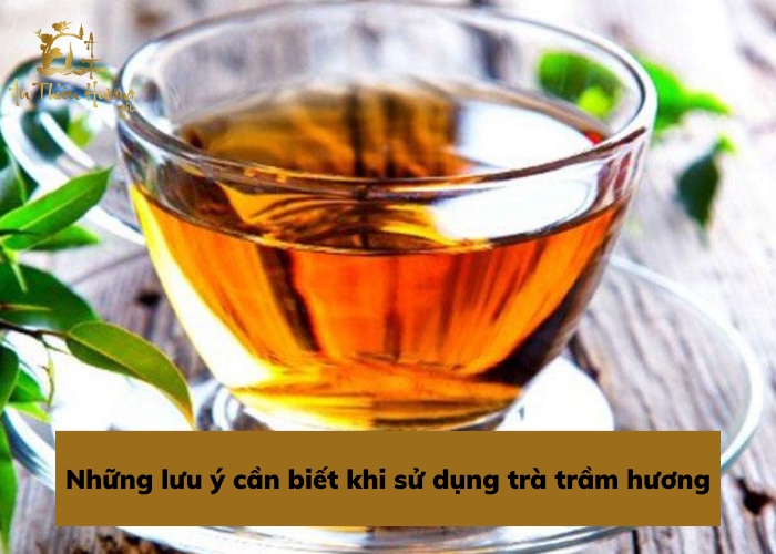 Những lưu ý cần biết khi sử dụng trà trầm hương