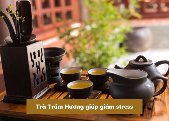Trà Trầm Hương giúp giảm stress