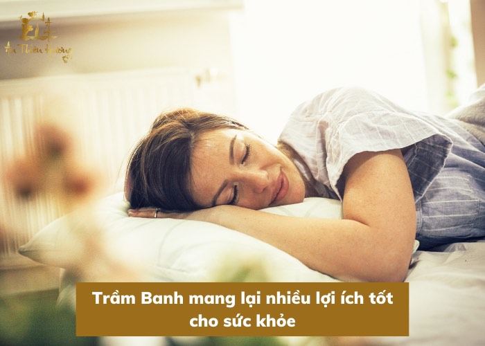Trầm Banh mang lại nhiều lợi ích tốt cho sức khỏe